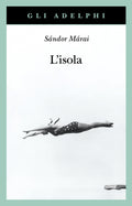 L' Isola (di Sándor Márai - Ed. Adelphi)