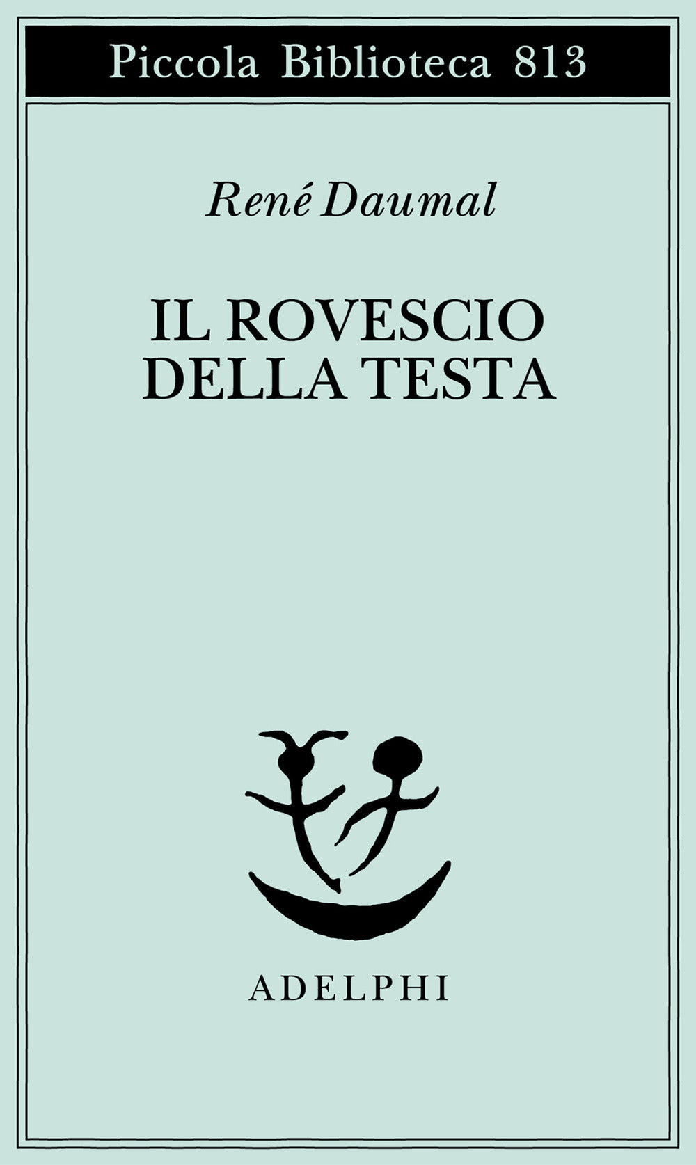 Il Rovescio Della Testa (di René Daumal - Ed. Adelphi)