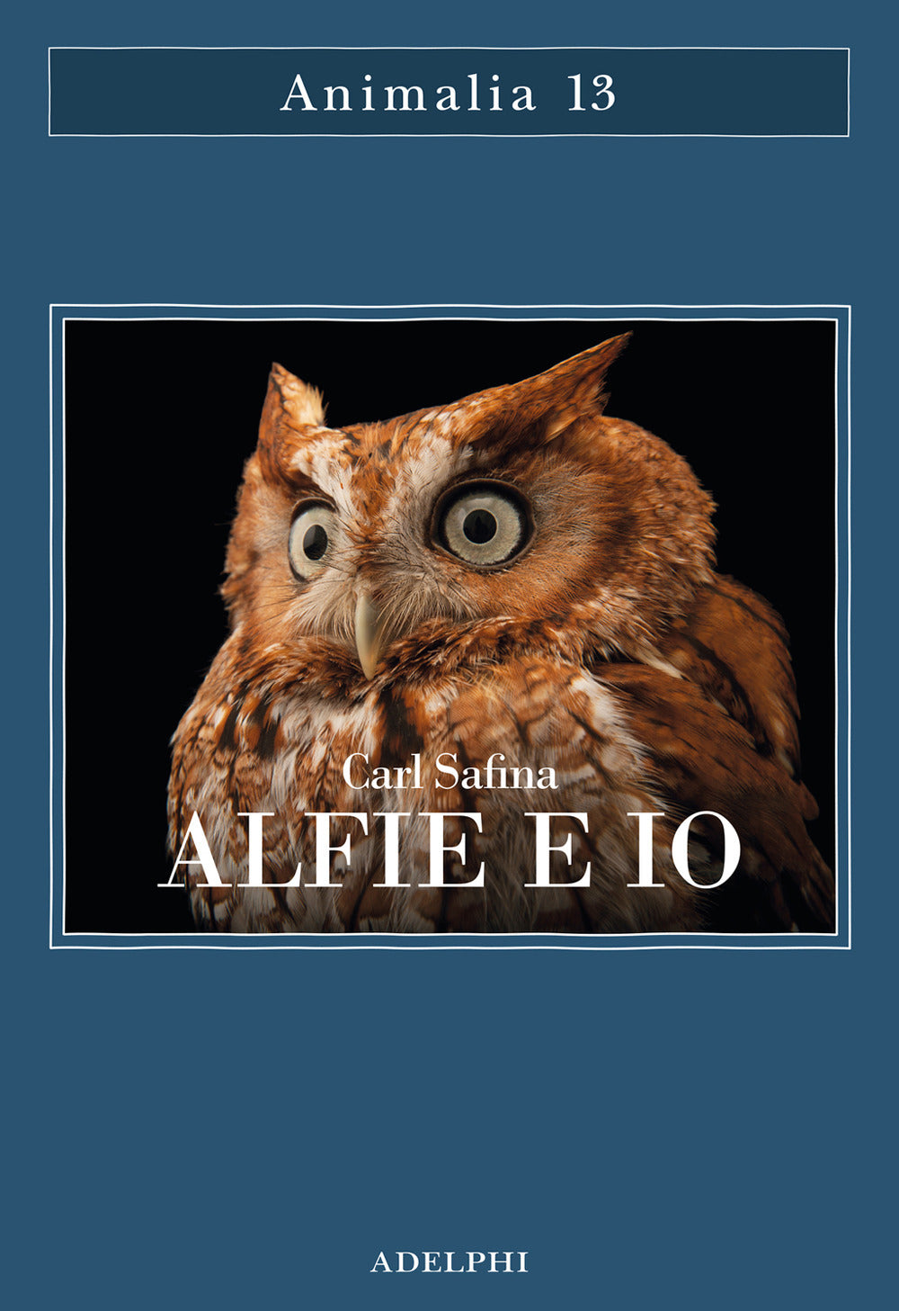 Alfie E Io. Quello Che I Rapaci Sanno, Quello Che Gli Umani Credono (di Carl Safina - Ed. Adelphi)