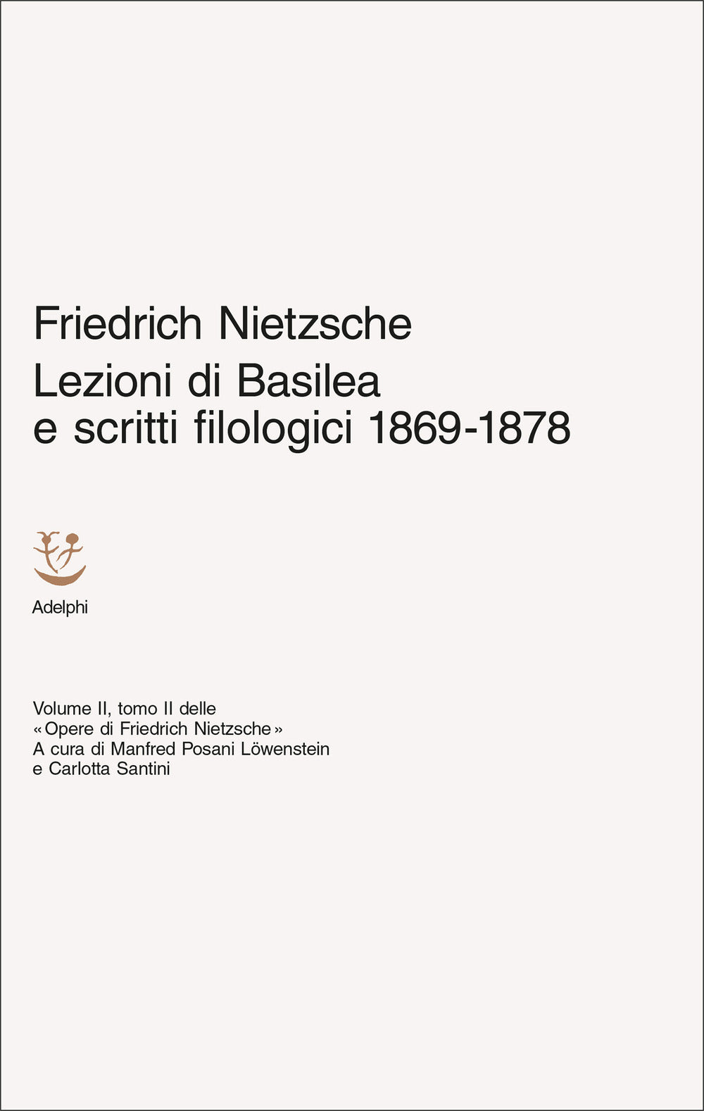 Lezioni Di Basilea E Scritti Filologici 1869-1878. Opere Di Friedrich Nietzsche #2/2 (di Friedrich Nietzsche - Ed. Adelphi)