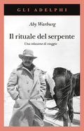 Il Rituale Del Serpente. Una Relazione Di Viaggio (di Aby Warburg - Ed. Adelphi)