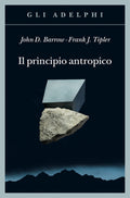 Il Principio Antropico (di Barrow John D. / Frank Tipler - Ed. Adelphi)