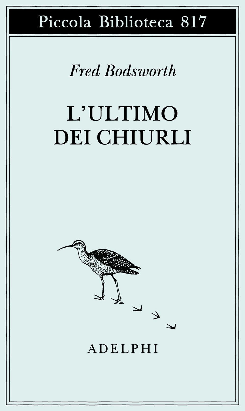 L' Ultimo Dei Chiurli (di Bodsworth Fred - Ed. Adelphi)