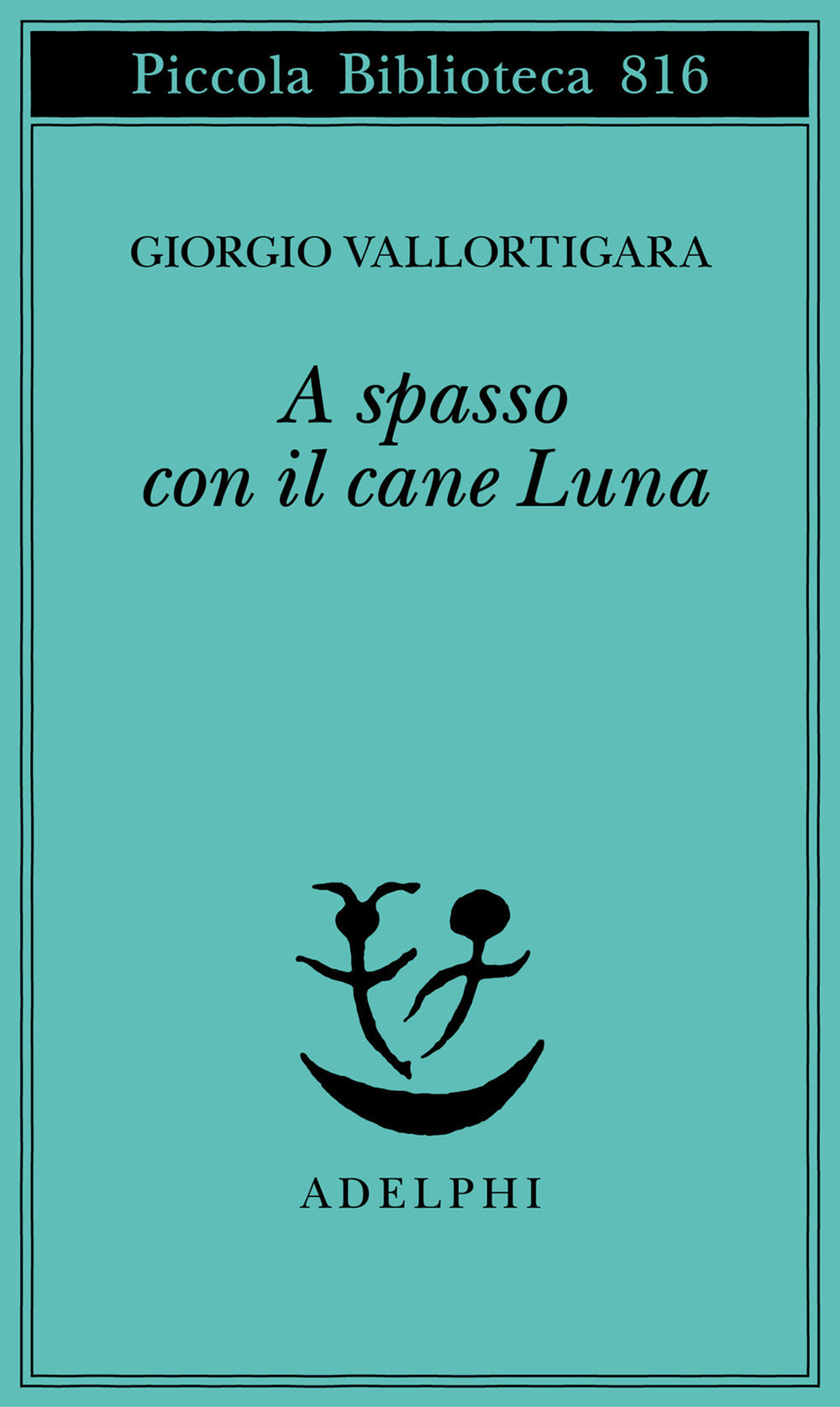 A Spasso Con Il Cane Luna (di Giorgio Vallortigara - Ed. Adelphi)