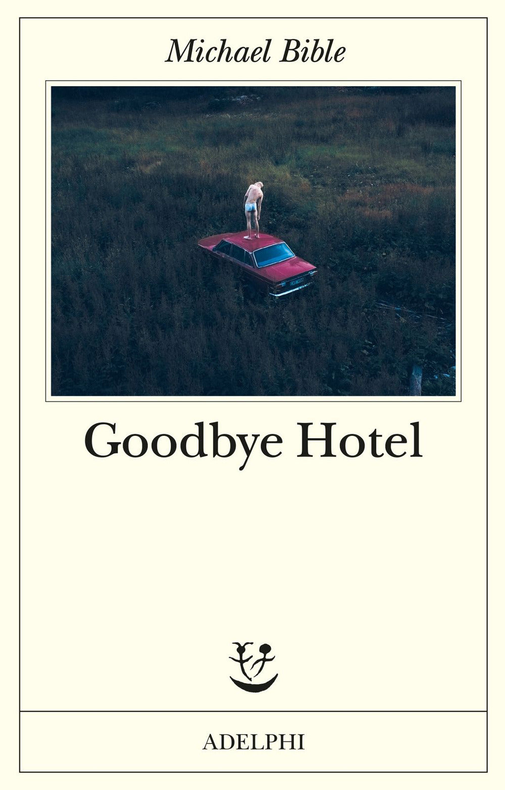 Goodbye Hotel (di Bible Michael - Ed. Adelphi)