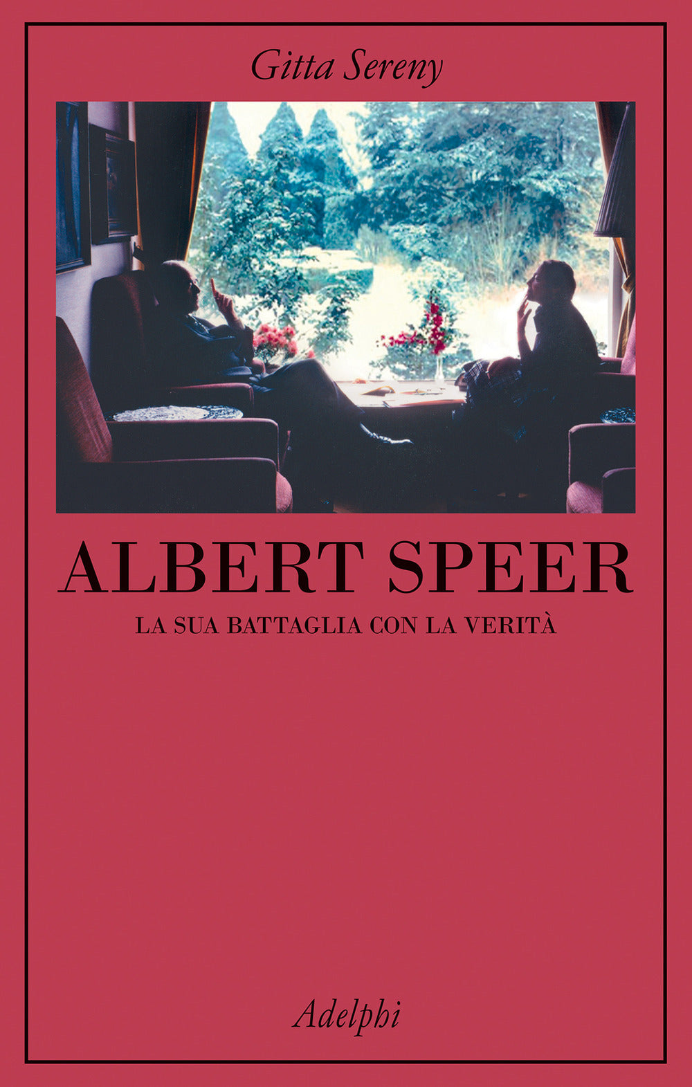 Albert Speer. La Sua Battaglia Con La Verita (di Gitta Sereny - Ed. Adelphi)