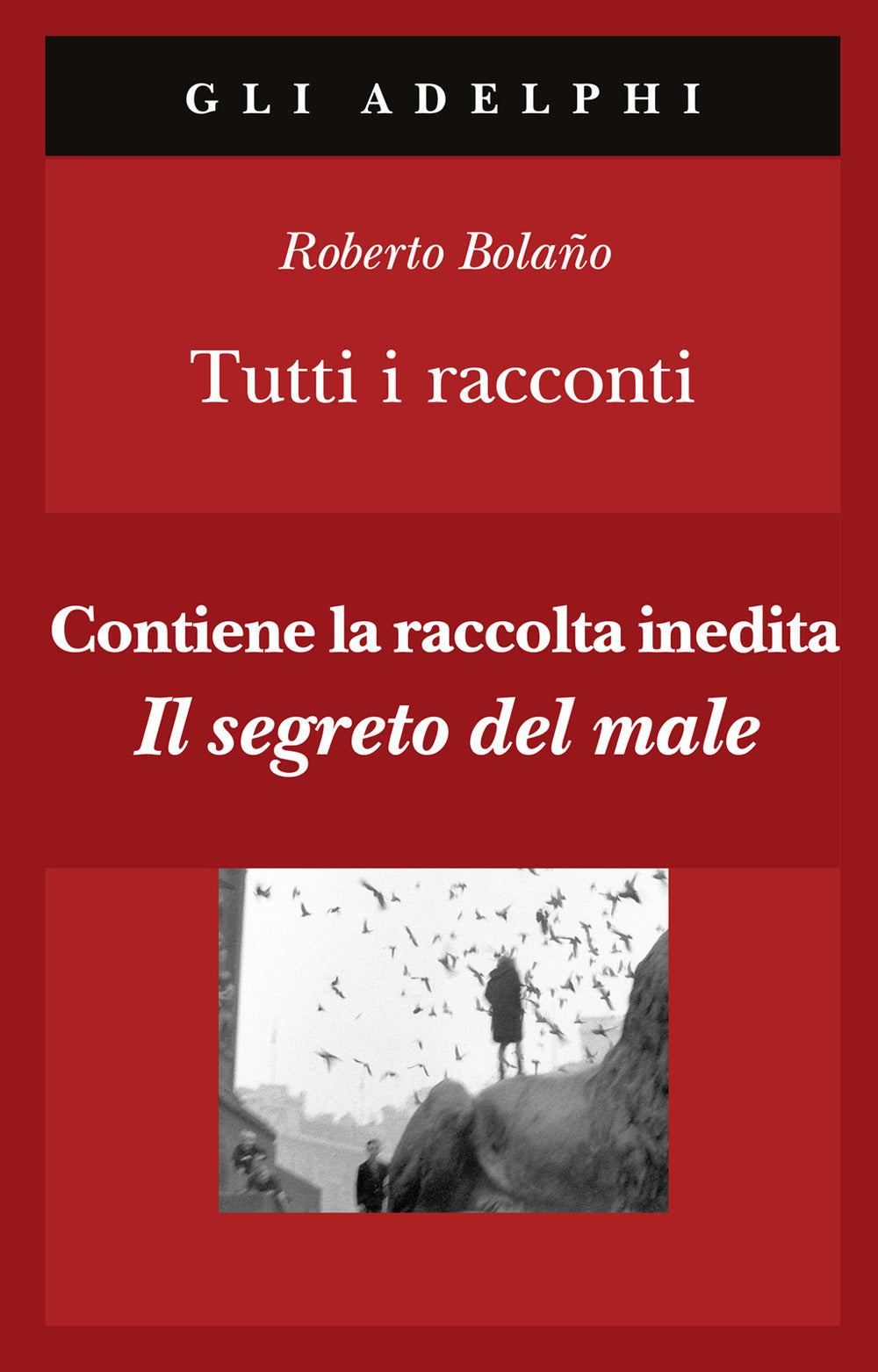 Tutti I Racconti (di Roberto Bolaño - Ed. Adelphi)