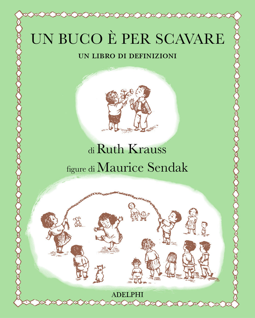Ruth Krauss - Un Buco E Per Scavare. Ediz. Illustrata (di Ruth Krauss / Maurice Sendak - Ed. Adelphi)