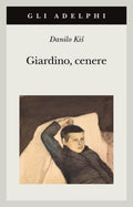 Giardino, Cenere (di Danilo Kis - Ed. Adelphi)