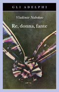 Re, Donna, Fante (di Vladimir Nabokov - Ed. Adelphi)