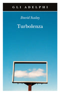 Turbolenza (di David Szalay - Ed. Adelphi)
