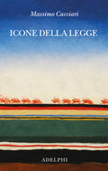 Icone Della Legge (di Massimo Cacciari - Ed. Adelphi)