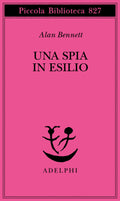 Una Spia In Esilio (di Alan Bennett - Ed. Adelphi)