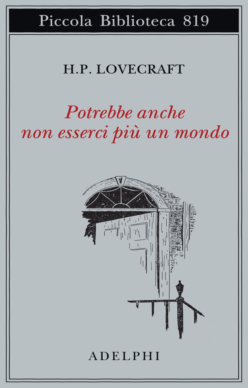 Potrebbe Anche Non Esserci Piu Un Mondo (di Howard P. Lovecraft - Ed. Adelphi)