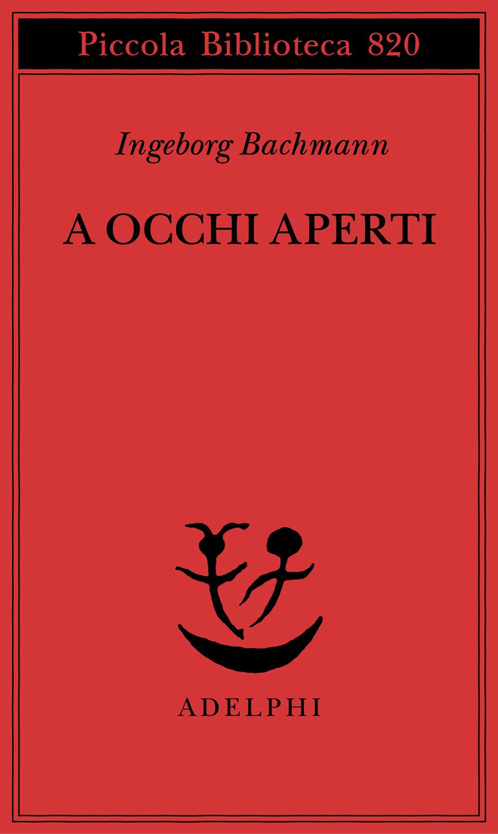 A Occhi Aperti. Saggi, Discorsi, Scritti Vari (di Ingeborg Bachmann - Ed. Adelphi)