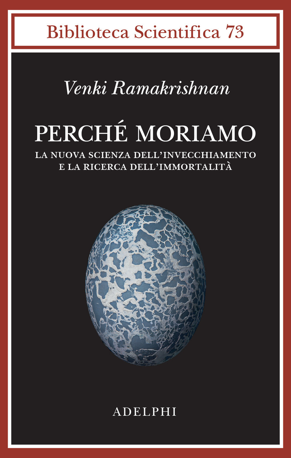 Perche Moriamo. La Nuova Scienza Dell'invecchiamento E La Ricerca Dell'immortalita (di Ramakrishnan Venki - Ed. Adelphi)