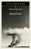 Maniac (di Labatut Benjamín - Ed. Adelphi)