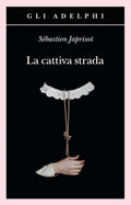 La Cattiva Strada (di Sébastien Japrisot - Ed. Adelphi)