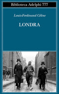 Londra (di Louis-Ferdinand Céline - Ed. Adelphi)