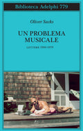 Un Problema Musicale. Lettere 1960-1979 (di Oliver Sacks - Ed. Adelphi)