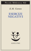 Esercizi Negativi. In Margine A Sommario Di Decomposizione (di Emil M. Cioran - Ed. Adelphi)