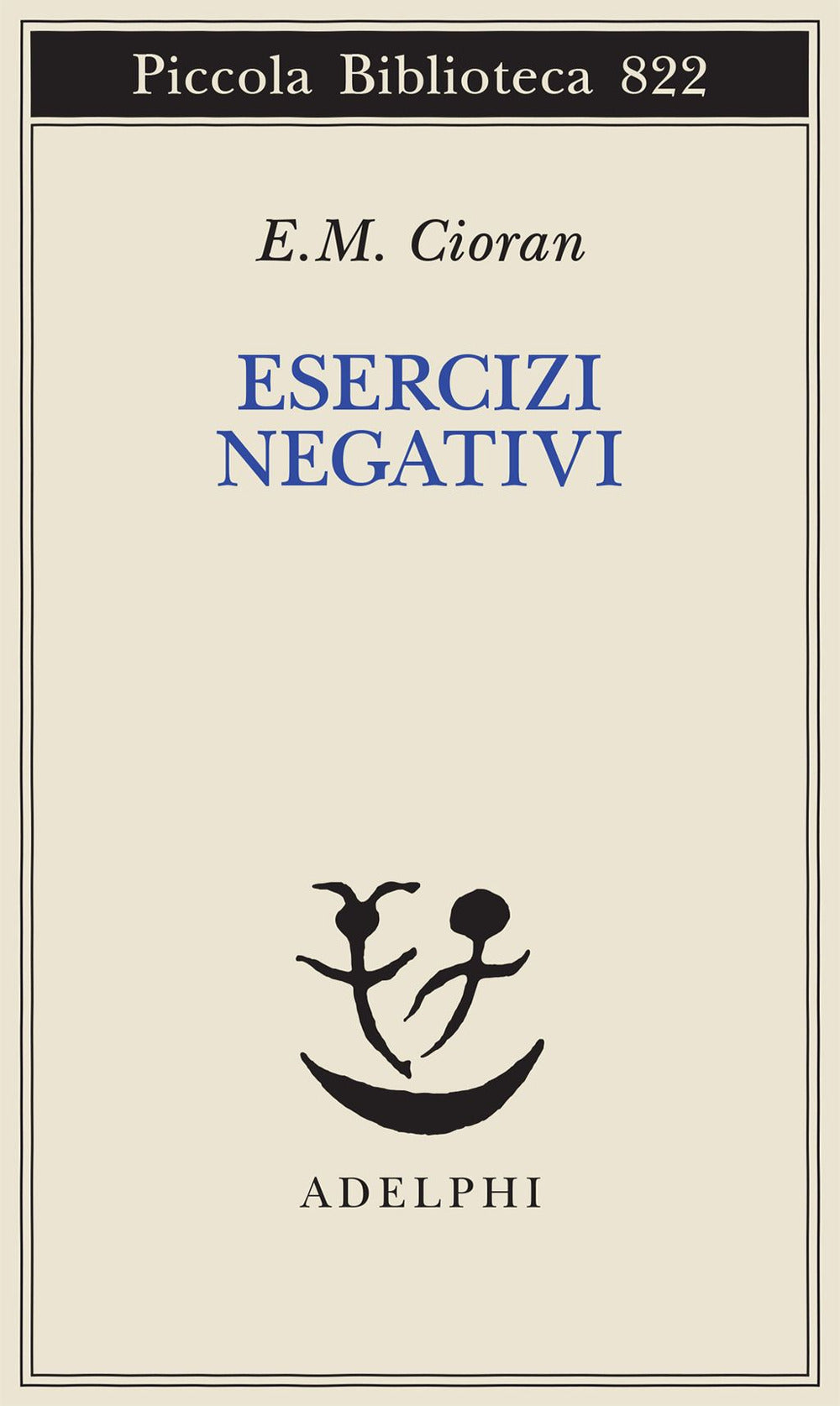 Esercizi Negativi. In Margine A Sommario Di Decomposizione (di Emil M. Cioran - Ed. Adelphi)