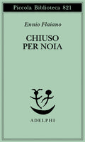 Chiuso Per Noia (di Ennio Flaiano - Ed. Adelphi)
