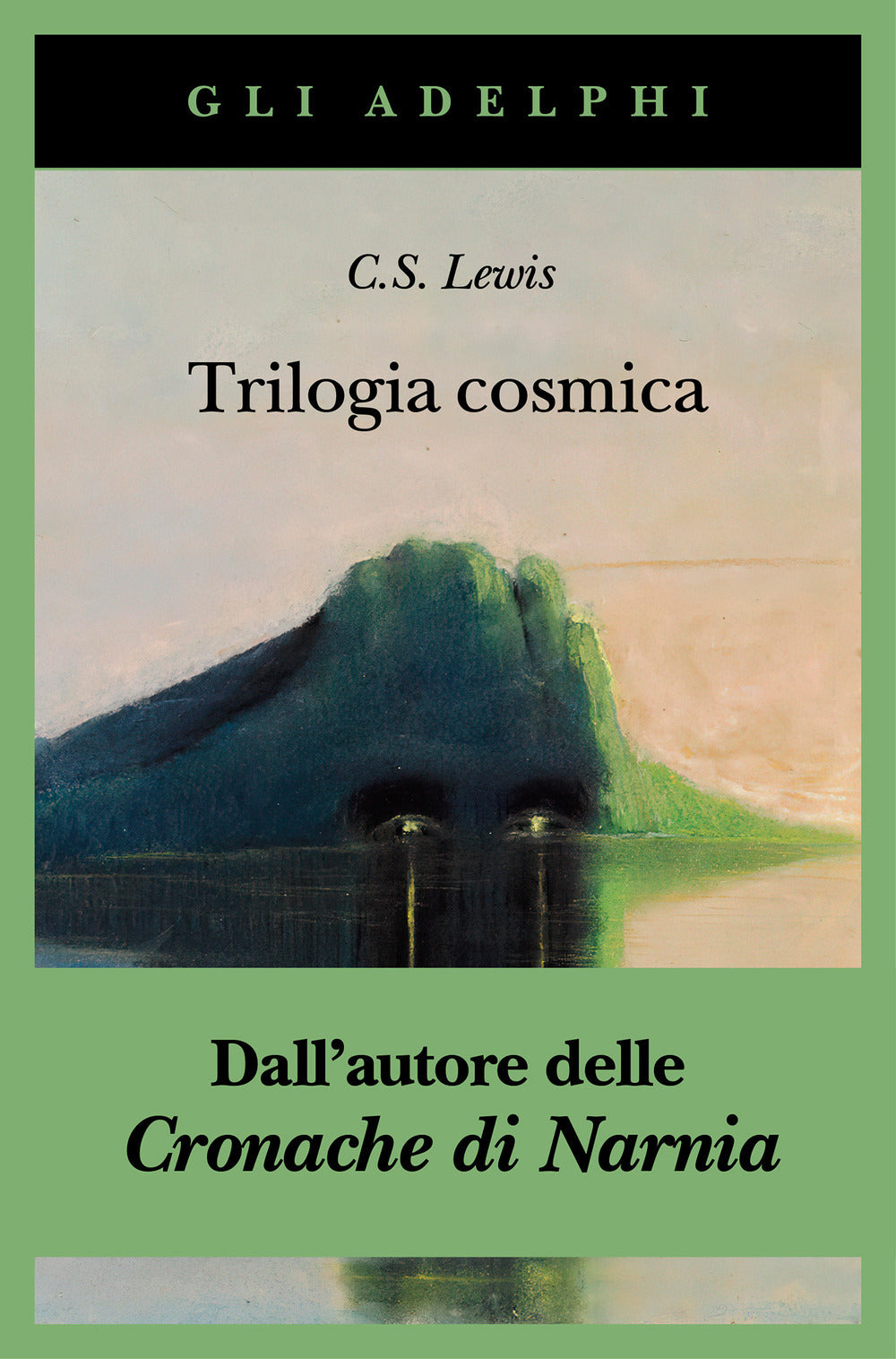 Trilogia Cosmica: Lontano Dal Pianeta Silenzioso-Perelandra-Quell'orribile Forza (di Clive S. Lewis - Ed. Adelphi)