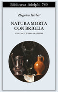 Natura Morta Con Briglia. Il Secolo D'oro Olandese (di Zbigniew Herbert - Ed. Adelphi)