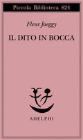 Il Dito In Bocca (di Jaeggy Fleur - Ed. Adelphi)