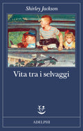 Vita Tra I Selvaggi (di Shirley Jackson - Ed. Adelphi)