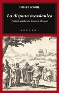 La Disputa Messianica. Farisei, Sadducei E La Morte Di Gesu (di Knohl Israel - Ed. Adelphi)