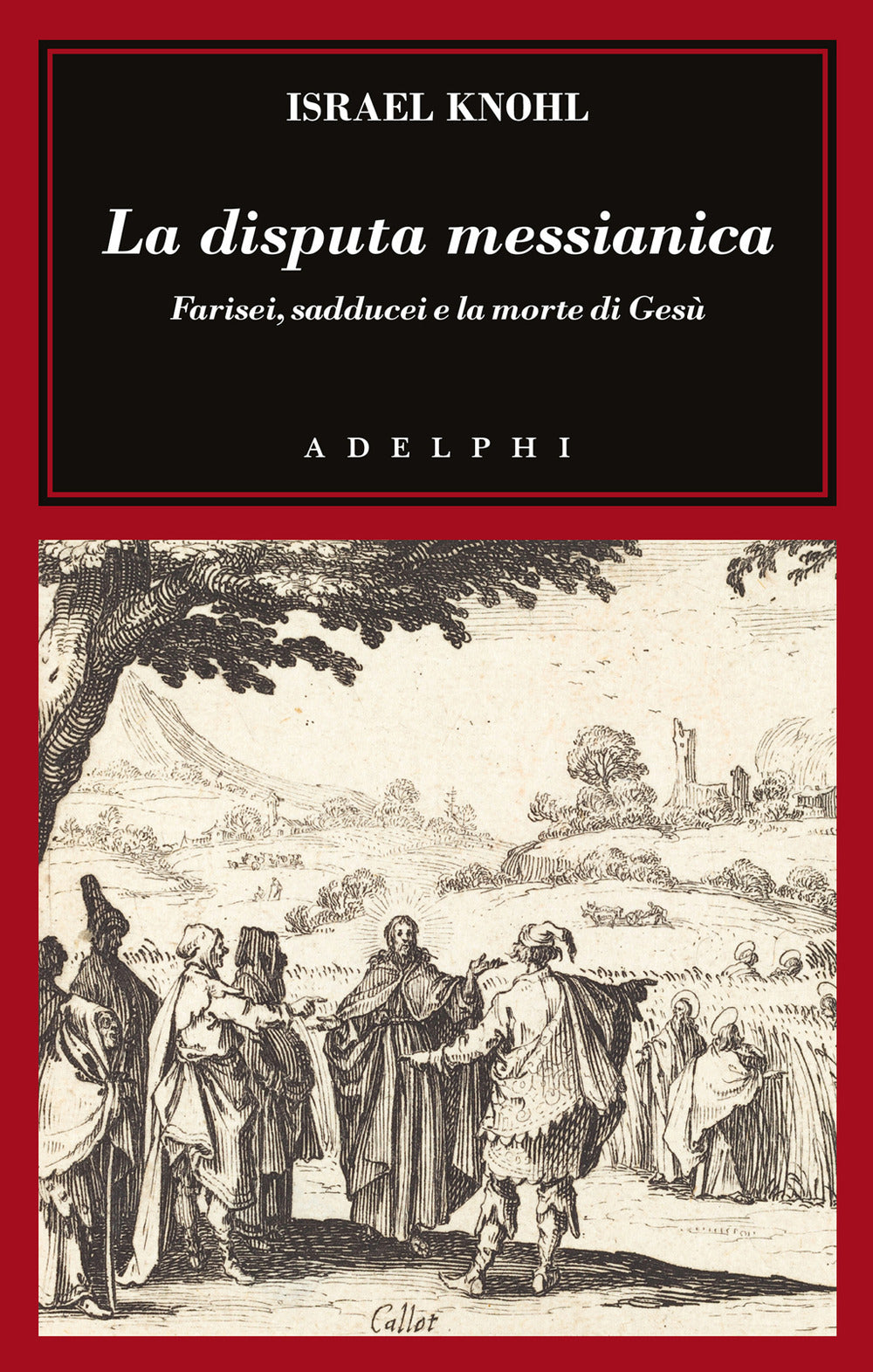 La Disputa Messianica. Farisei, Sadducei E La Morte Di Gesu (di Knohl Israel - Ed. Adelphi)