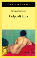 Colpo Di Luna (di Georges Simenon - Ed. Adelphi)