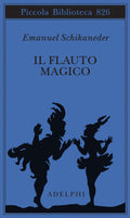 Il Flauto Magico. Ediz. Italiana E Tedesca (di Emanuel Schikaneder - Ed. Adelphi)