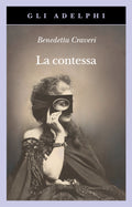 La Contessa. Virginia Verasis Di Castiglione (di Benedetta Craveri - Ed. Adelphi)