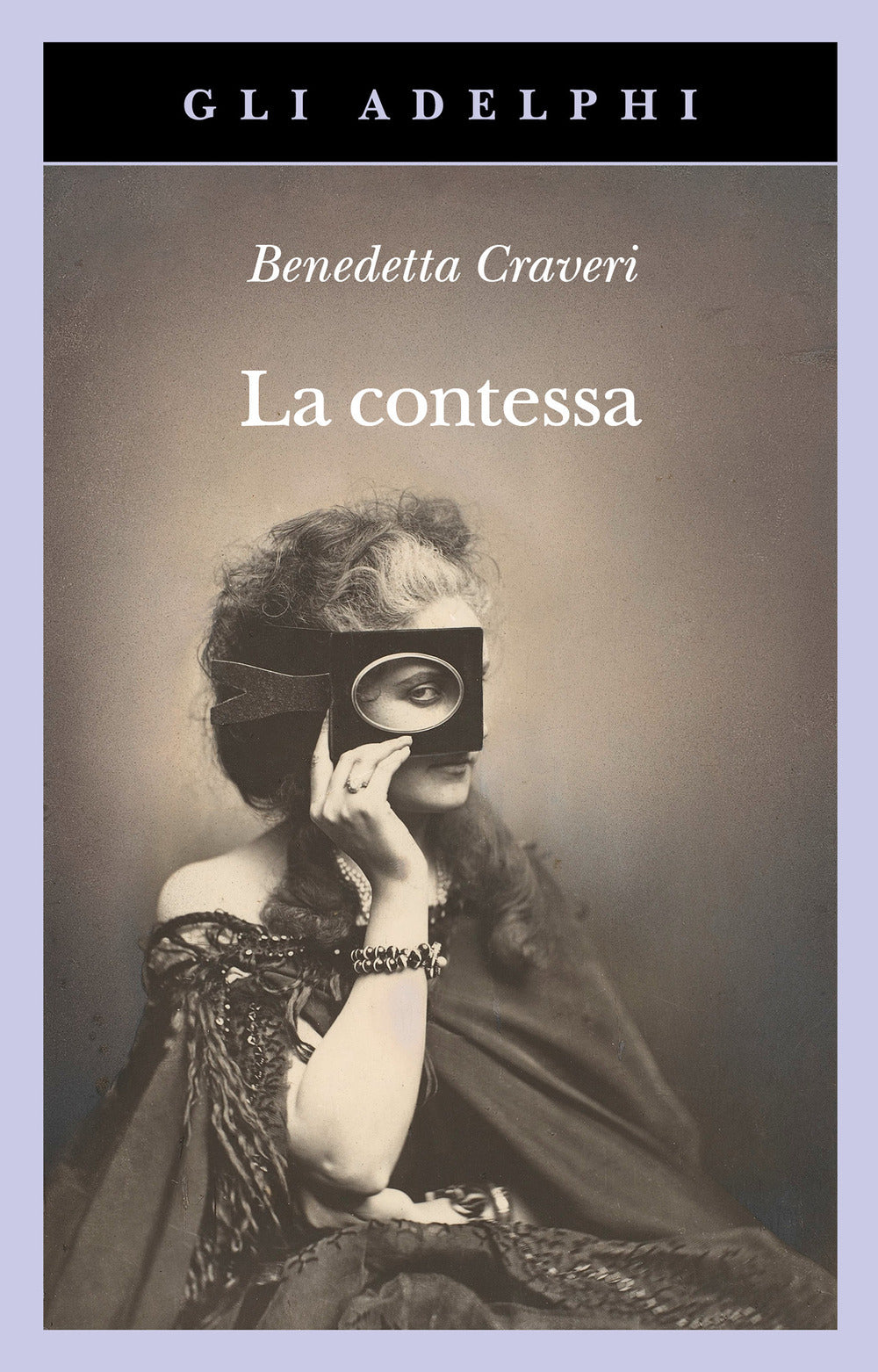 La Contessa. Virginia Verasis Di Castiglione (di Benedetta Craveri - Ed. Adelphi)