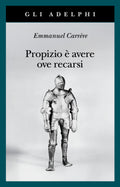 Propizio E Avere Ove Recarsi (di Emmanuel Carrère - Ed. Adelphi)