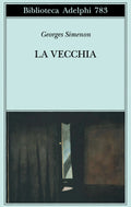 La Vecchia (di Georges Simenon - Ed. Adelphi)