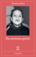 Da Nessuna Parte (di Yasmina Reza - Ed. Adelphi)