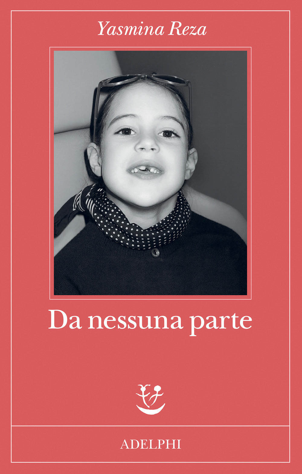 Da Nessuna Parte (di Yasmina Reza - Ed. Adelphi)