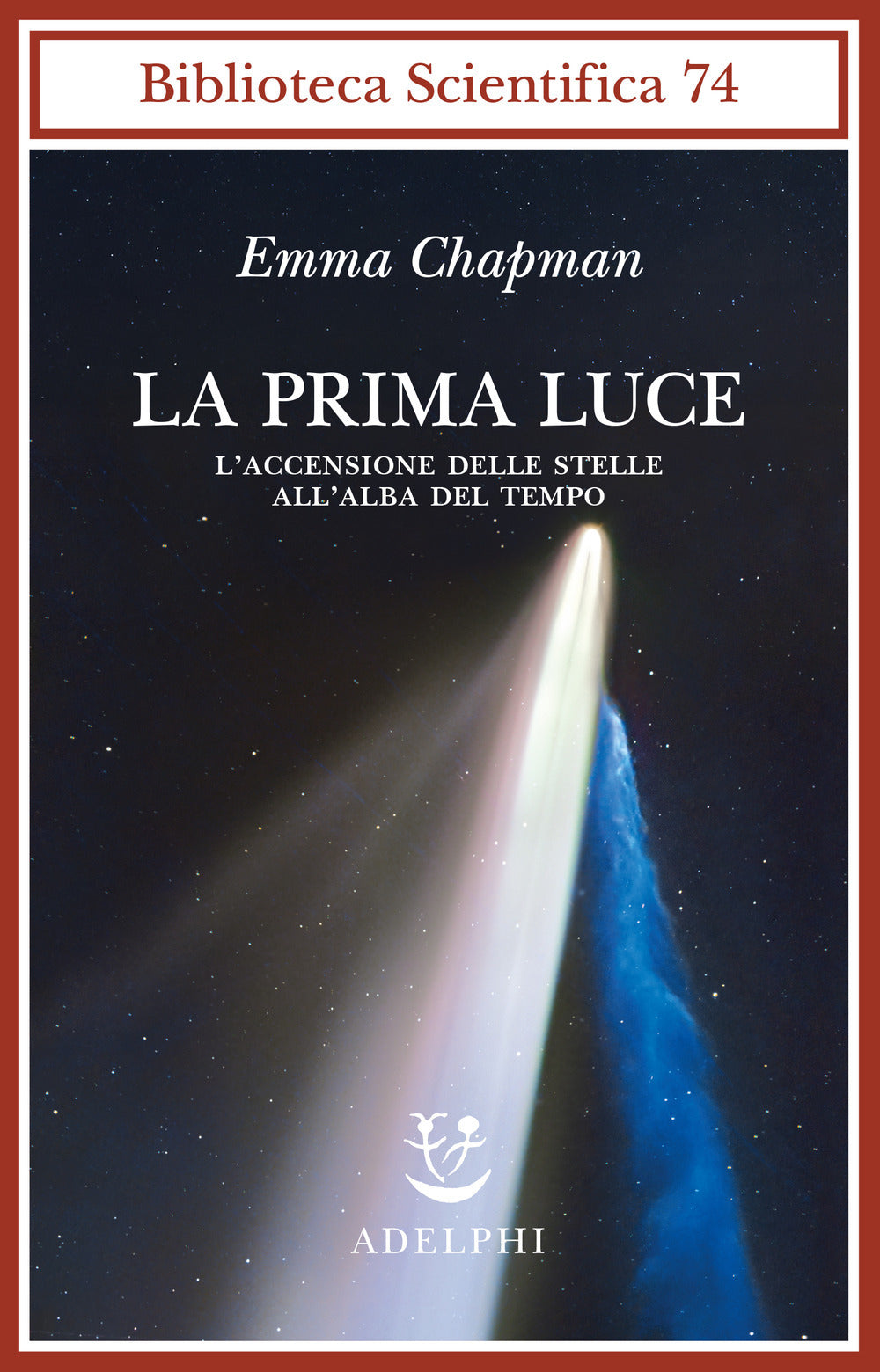 La Prima Luce. L'accensione Delle Stelle All'alba Del Tempo (di Emma Chapman - Ed. Adelphi)