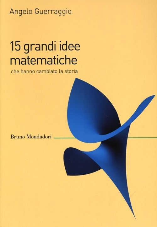 15 Grandi Idee Matematiche Che Hanno Cambiato La Storia (di Angelo Guerraggio - Ed. Bruno Mondadori)