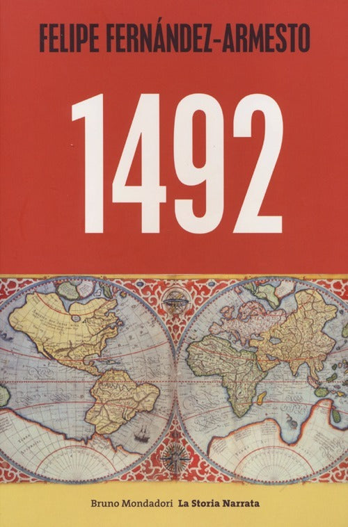 1492. Da Norimberga A Timbuktu, Da Roma A Kyoto, Nell'anno Che Ha Segnato L'inizio Del Mondo Moderno (di Felipe Fernández-Armesto - Ed. Bruno Mondadori)