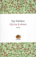 Giù Tra Le Donne (di Fay Weldon - Ed. La Tartaruga)