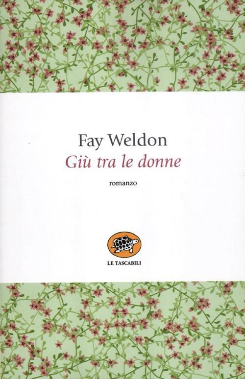 Giù Tra Le Donne (di Fay Weldon - Ed. La Tartaruga)