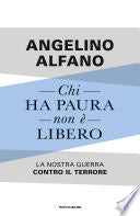 Chi Ha Paura Non E Libero. La Nostra Guerra Contro Il Terrore (di Angelino Alfano - Ed. Mondadori)